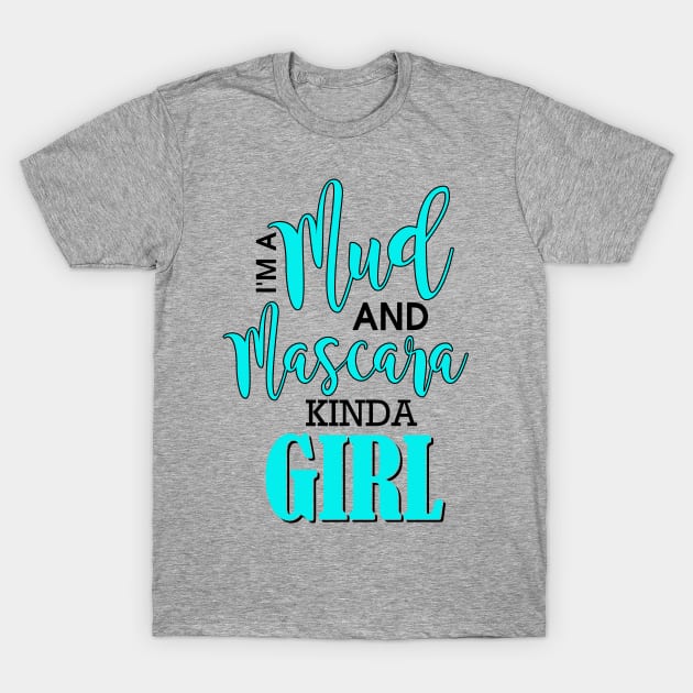 I'm A Mud And Mascara Kinda Girl T-Shirt by Rengaw Designs